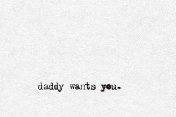 daddy wants you.