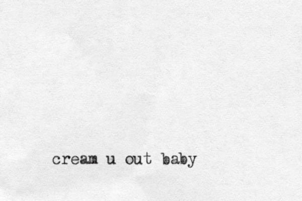 cream u out baby