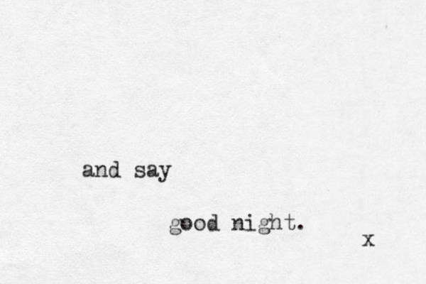 and say good night. x 