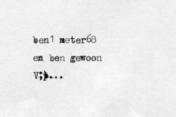 ben1 meter68 en ben gewoon V;) * p...