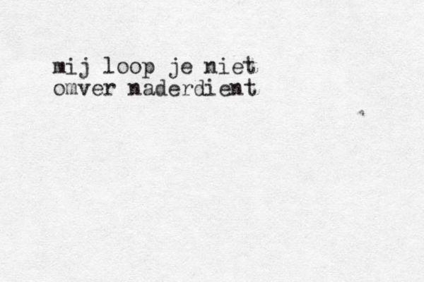 mij loop je niet omver naderdient 
