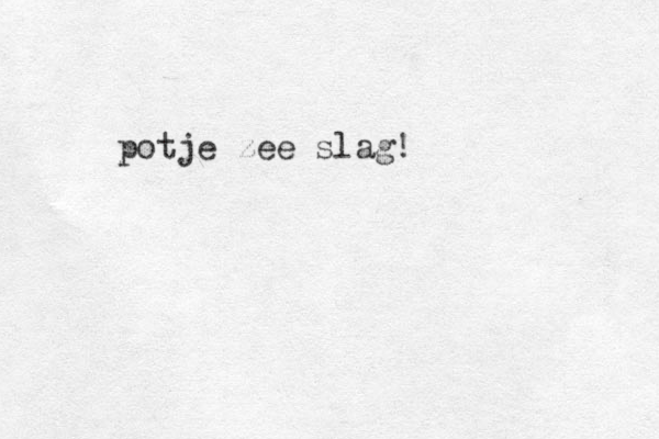 potje zee slag!