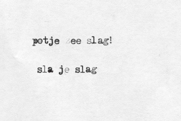 potje zee slag! sla je slag