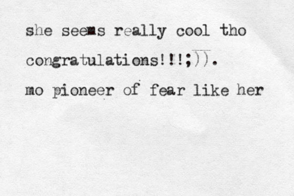 she seems really cool tho congratulations!!!;)). mo pioneer of fear like her 