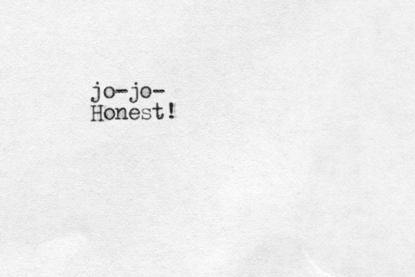 jo jo - - Honest!