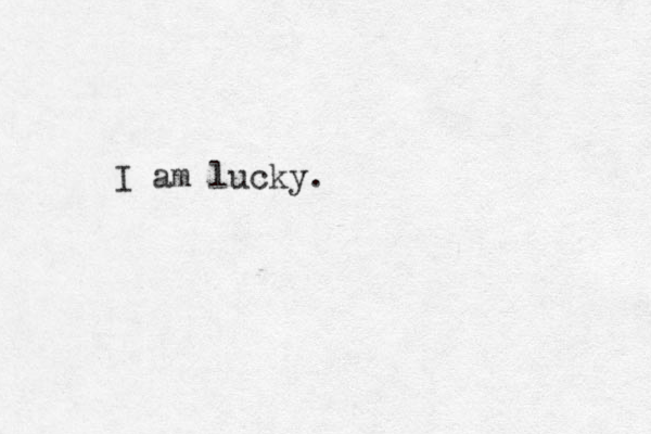 I am lucky.