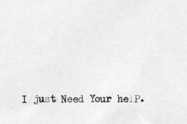I just Need Your helP.
