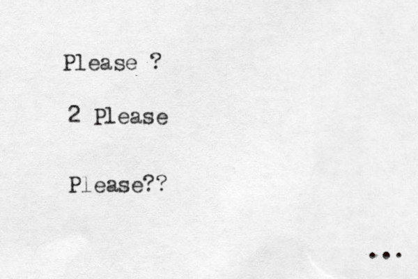 Please ? 2 Please Please?? ... 