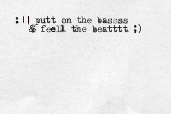 :|| putt on the bassss $ & feell the beatttt ;)