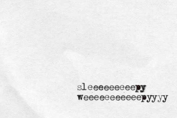 sleeeeeeeeepy weeeeeeeeeeepyyyy 