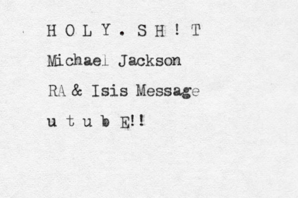 H O L Y . S H ! T Michael Jackson RA & Isis Message u t u b E! !