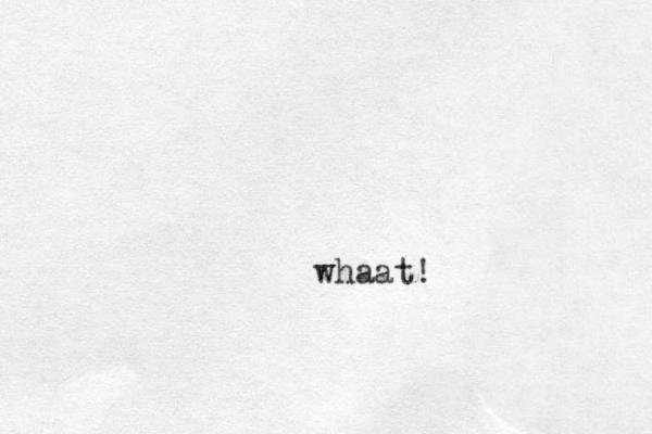 whaat!