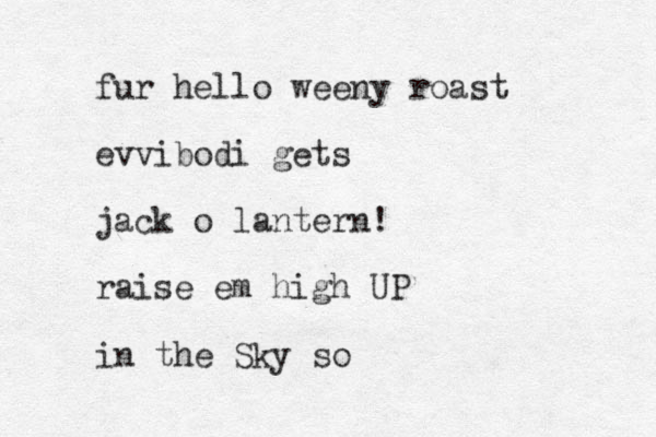fur hello weeny roast evvibodi gets jack o lantern! raise em high UP in the Sky so 