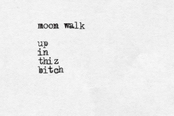 moon walk up in thiz bitch