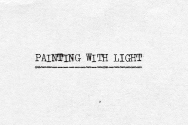 PAINTING WITH LIGHT ------------------- 
