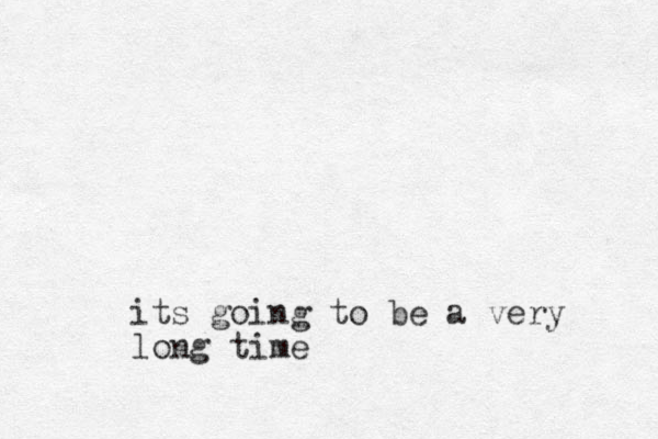 its going to be a very long time