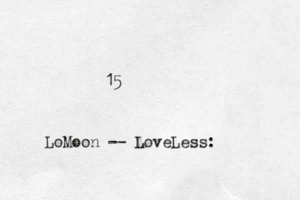 15 LoMoon -- LoveLess: