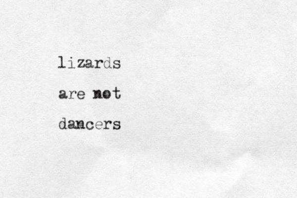 lizards are not dancers