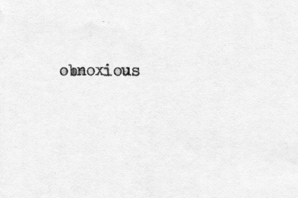 obnoxious
