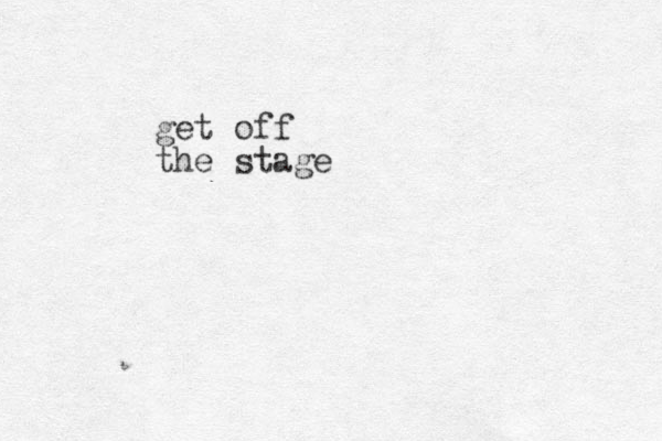 get off the stage