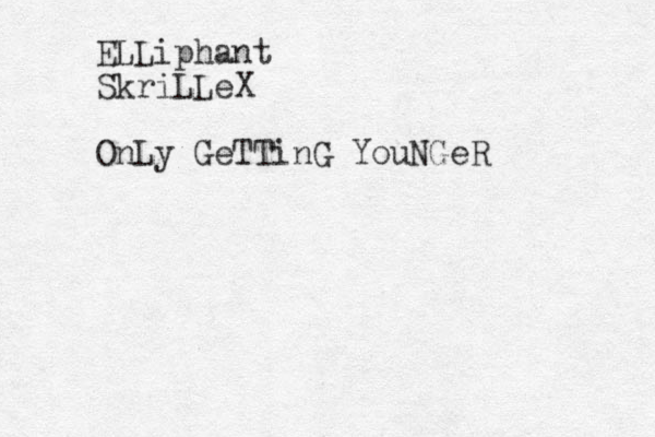 ELLiphant SkriLLeX OnLy GeTTinG YouNGeR