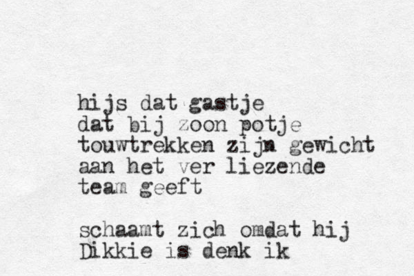 hijs dat gastje dat bij zoon potje touwtrekken zijn gewicht aan het ver liezende team geeft schaamt zich omdat hij Dikkie is denk ik