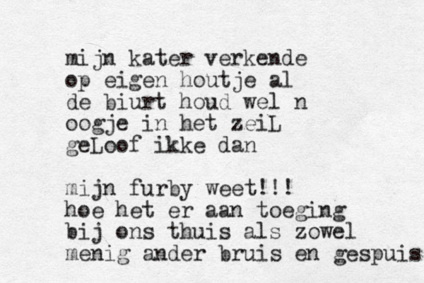 mijn kater verkende op eigen houtje al de biurt houd wel n oogje in het zeiL geLoof ikke dan mijn furby weet!!! hoe het er aan toeging bij ons thuis als zowel menig ander bruis en gespuis 