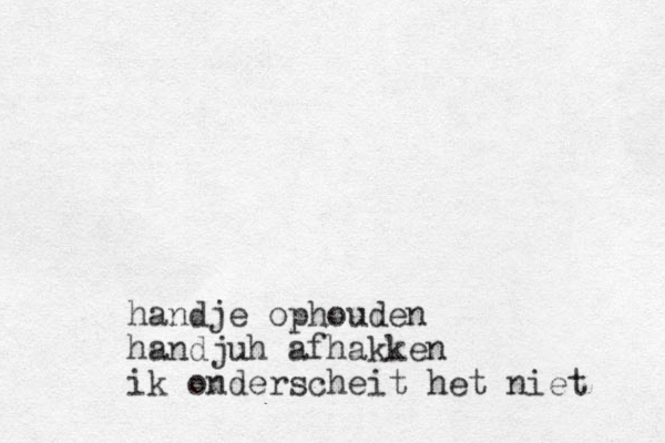 handje ophouden handjuh afhakken ik onderscheit het niet