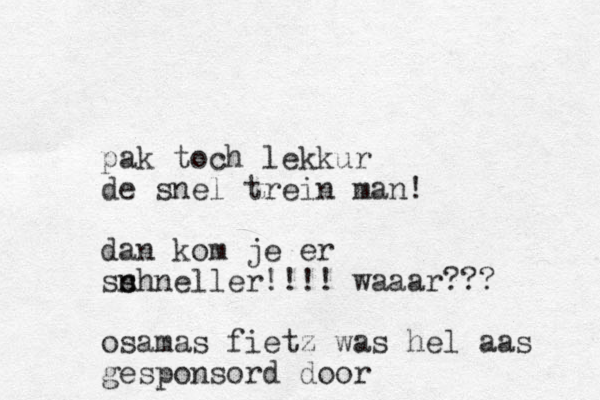pak toch lekkur de snel trein man! dan kom je er sn s chneller!!!! waaar??? osamas fietz was hel aas gesponsord door