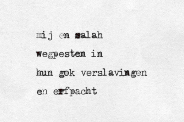 mij en salah wegpesten in hun gok verslavingen en erfpacht
