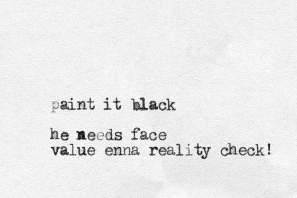 paint it black he needs face value enna reality check! 