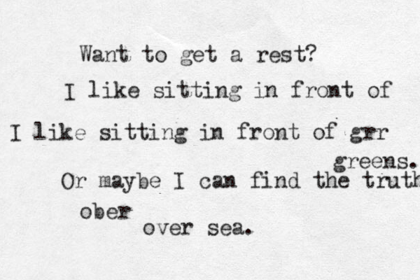 Want to get a rest? I like sitting in front of I like sitting in front of grr greens. Or maybe I can find the truth ober over sea.