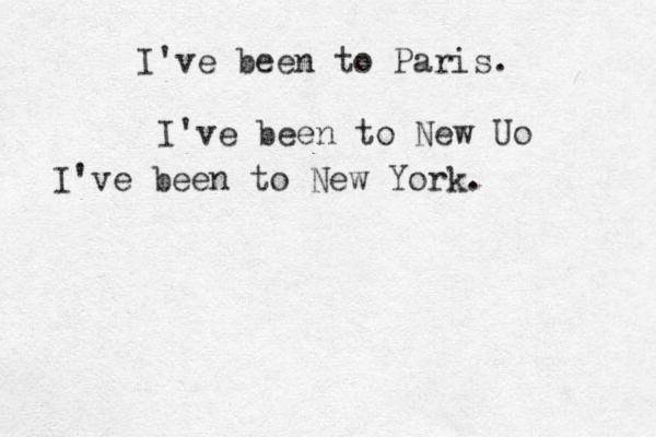 I've been to Paris. I've been to New Uo I've been to New York.