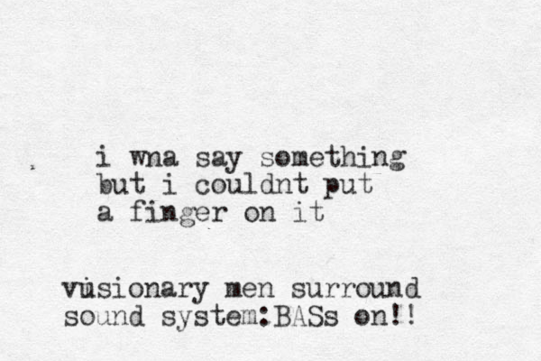 i wna say something but i couldnt put a finger on it vu isionary men surround sound system:BASs on!!