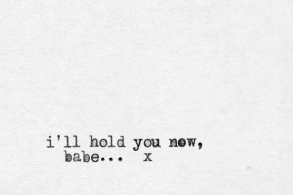 i'll hold you now, babe e... x 