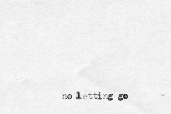 no letting go