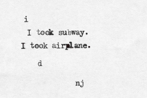 i I took subway. I took airplane. d nj