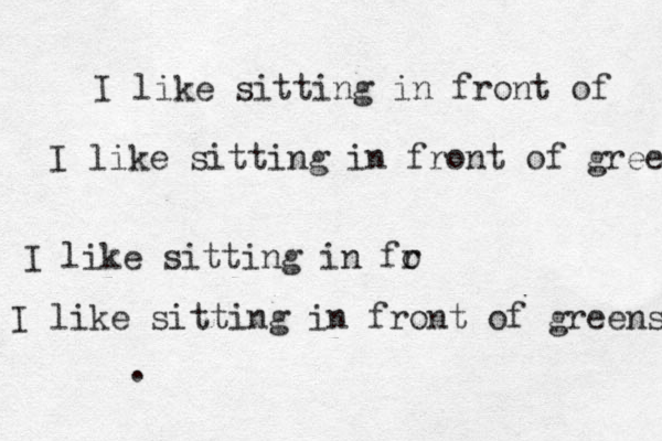 I like sitting in front of I like sitting in front of greens I like sitting in fo r I like sitting in front of greens . 