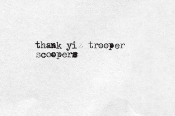 thank yiz trooper scoopers