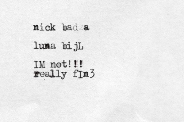 nick badza luna bijL IM not!!! really fIn3