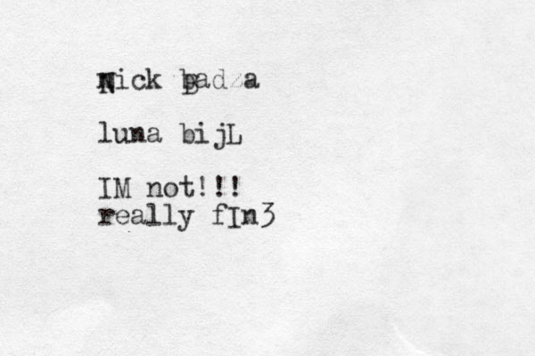 nick badza luna bijL IM not!!! really fIn3 N N B