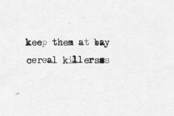 keep them at bay cereal killersss