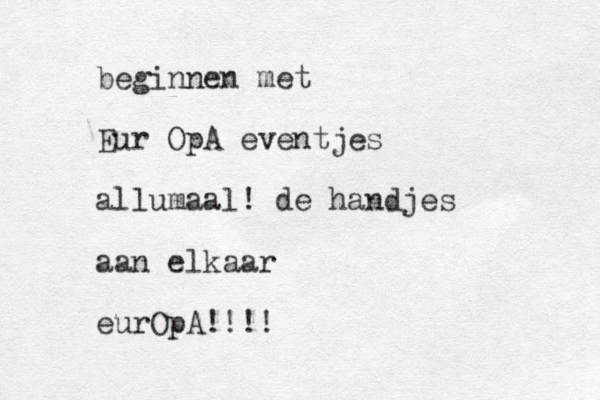 beginnen met Eur OpA eventjes allumaal! de handjes aan elkaar eurOpA!!!!