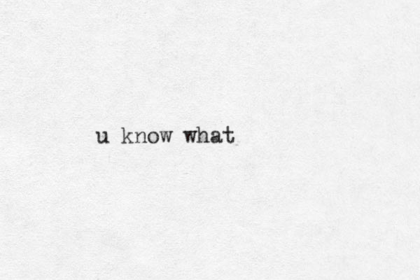 u know what