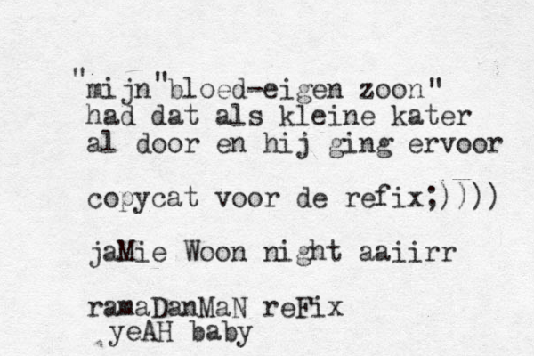 mijn bloed-eigen zoon had dat als kleine kater al door en hij ging ervoor copycat voor de refix;)))) jaMie Woon night aaiirr ramaDanMaN reFix " " " yeAH baby