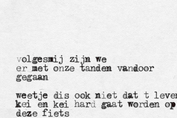 volgesmij zijn w e er met onze tanden vandoor gegaan weetje dis ook niet dat t leven kei en kei hard gaat worden op deze fiets