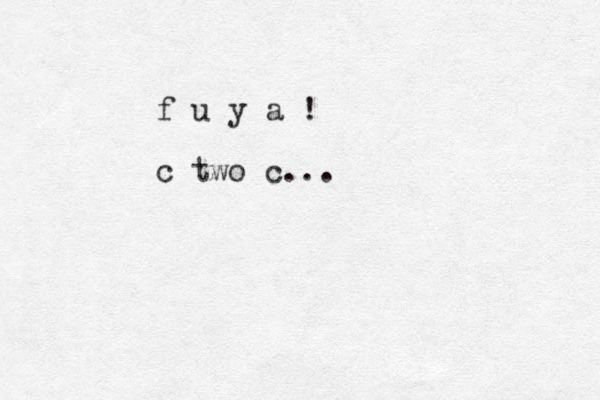 f u y a ! c two c...