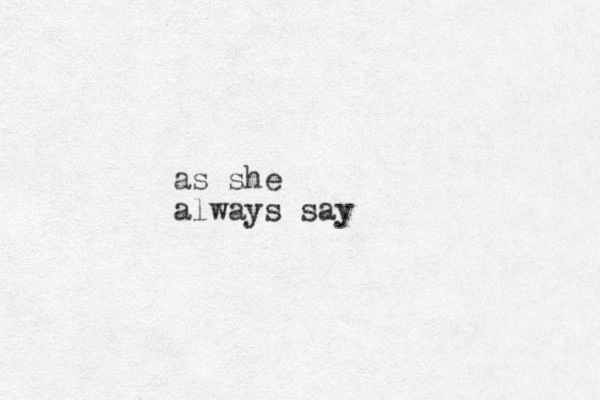 as she always say 