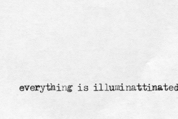 everything is illuminattinated 