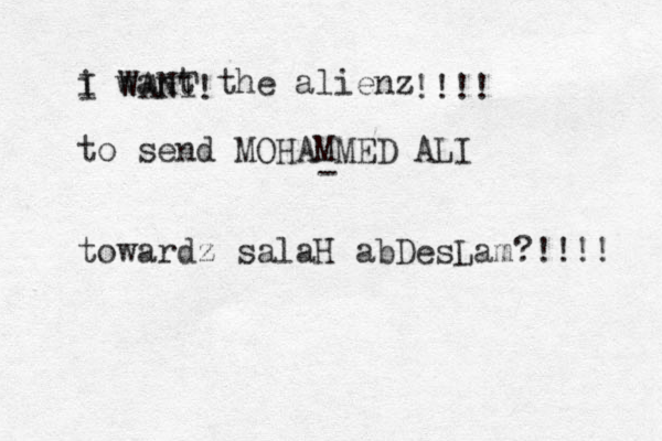 i want the alienz to send MOHAMMED ALI towardz salaH abDesLam?!!!! I WANT ! !!!! - 